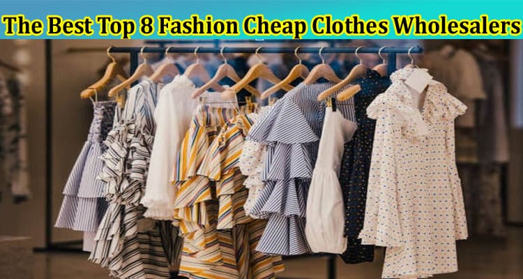 Top 8 Fashion Cheap Clothes Wholesalers