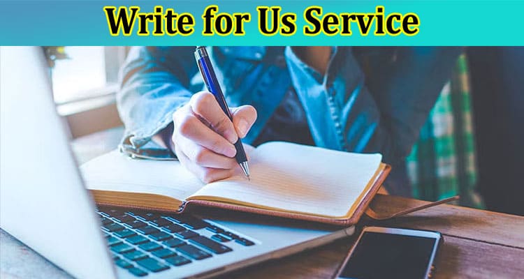 Write for Us Service: All Important Tips To Create A Uniques Guest Post Article!