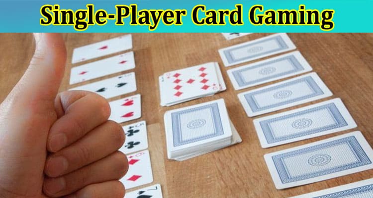 A Deck of Possibilities: Unlocking the World of Single-Player Card Gaming