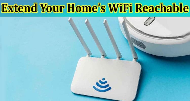Complete Information About How to Extend Your Home’s WiFi Reachable in the Backyard