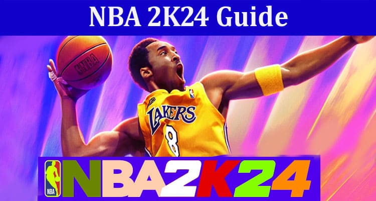 Complete Information About NBA 2K24 Guide - New Game Features, Mamba Moments, Crossplay and Mycareer Story