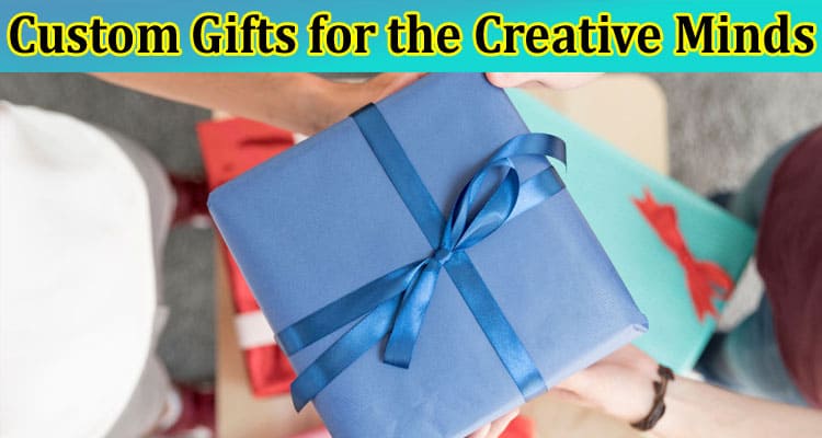 The Art of Thoughtful Giving: Custom Gifts for the Creative Minds