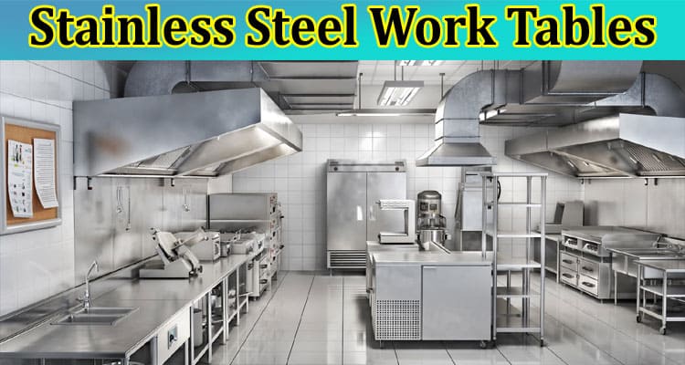 High-Quality Stainless Steel Work Tables The Best Choice for Commercial Kitchens