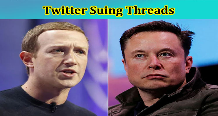Twitter Suing Threads: Find Elon Suing Threads & Associated Details Here!