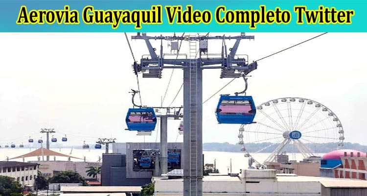 Aerovia Guayaquil Video Completo Twitter: Check What Is In The Video en la Aerovia de Guayaquil Sin Tapar Viral On Reddit, Tiktok, Instagram, Youtube, And Telegram