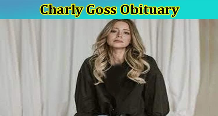 Charly Goss Obituary: Is Death Occurred due to Cancer? Check Dying, Age & Husband Details Here Now!