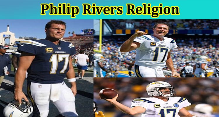 Philip Rivers Religion: How Old Is Philip Rivers Oldest Child? Find Philip Rivers Family Photo Here!