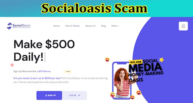 [Updated] Socialoasis Scam: Is Social Oasis Legit? Also Find More Information On Social Oasis Reviews, And App