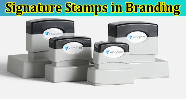 The Role of Signature Stamps in Branding and Marketing Strategies