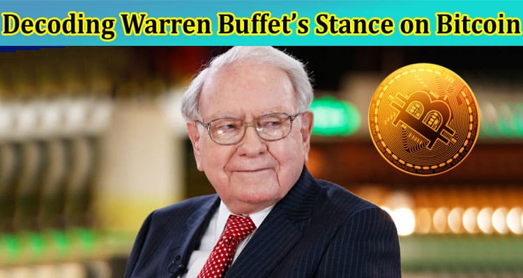 Decoding Warren Buffet’s Stance on Bitcoin