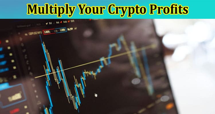 How to Multiply Your Crypto Profits