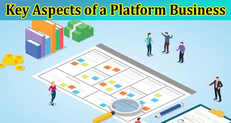 What Are the Key Aspects of a Platform Business?