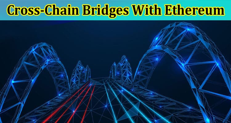 Pioneering Cross-Chain Bridges With Ethereum and More