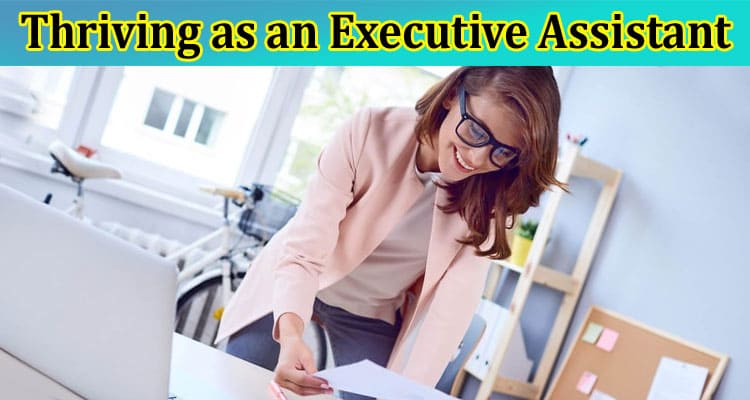 Complete Information About Thriving as an Executive Assistant
