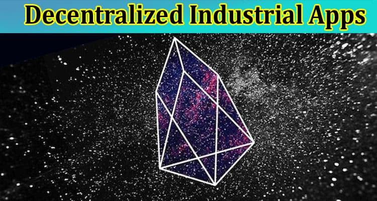 EOSIO Challenge Assessing EOS in Decentralized Industrial Apps