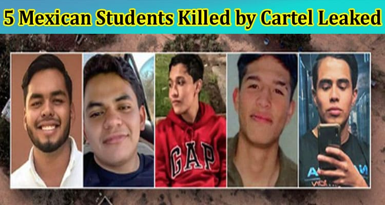 Latest News 5 Mexican Students Killed by Cartel Leaked