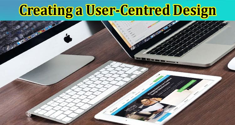 Creating a User-Centred Design Approach for Your Website Development Strategy