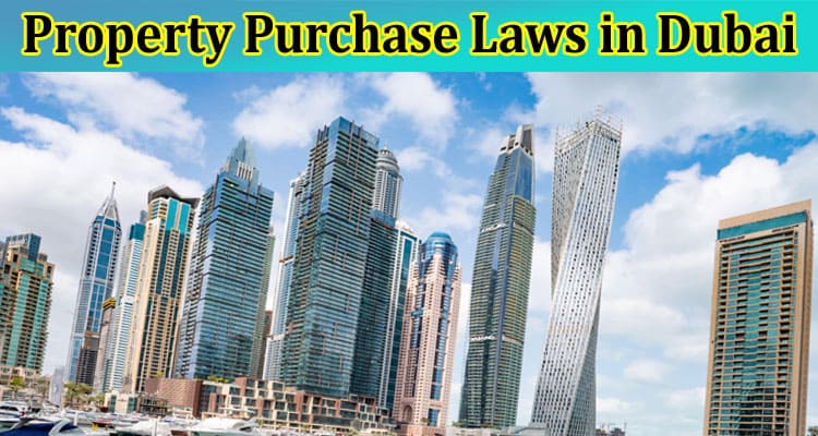 Complete Information About Legal Insights - Navigating Property Purchase Laws in Dubai