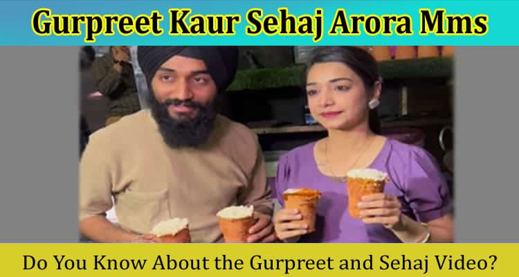 [Updated] Gurpreet Kaur Sehaj Arora Mms: Check Details On Viral Video Download Link