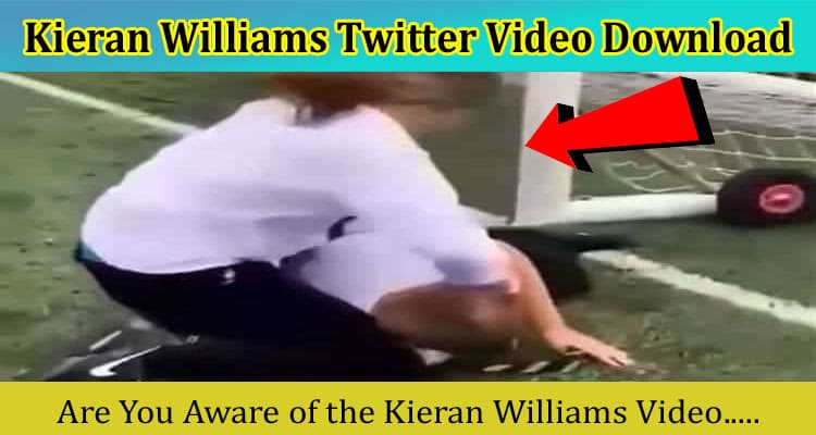 Latest News Kieran Williams Twitter Video Download