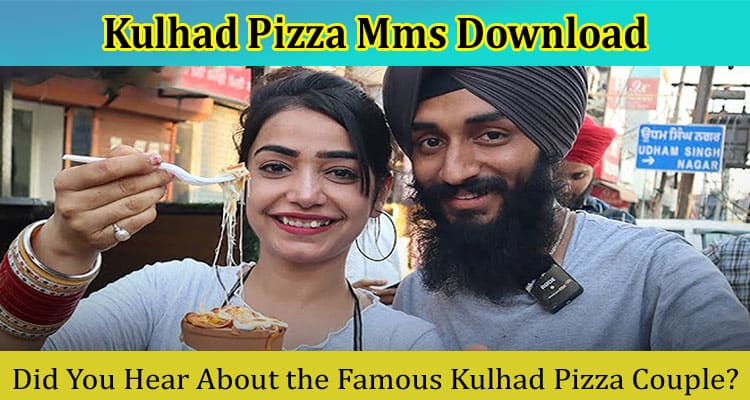 [Updated] Kulhad Pizza Mms Download: Check Details On Viral Video Part 2, Watch Link
