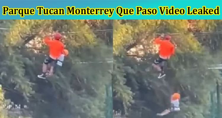 [Watch Link] Parque Tucan Monterrey Que Paso Video Leaked: Why en Viral on Reddit, Tiktok, Instagram, Youtube, Telegram & Twitter?