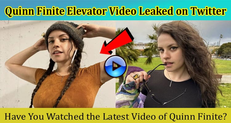 [Watch Link] Quinn Finite Elevator Video Leaked on Twitter: Is Quinnfinite Clip On Reddit, Tiktok?