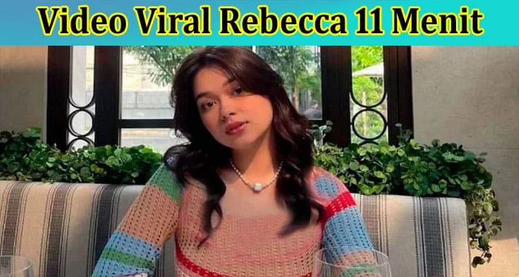 [Watch Link] Video Viral Rebecca 11 Menit: Why Klopper Terbaru  Video Trending on Twitter? Check Now!