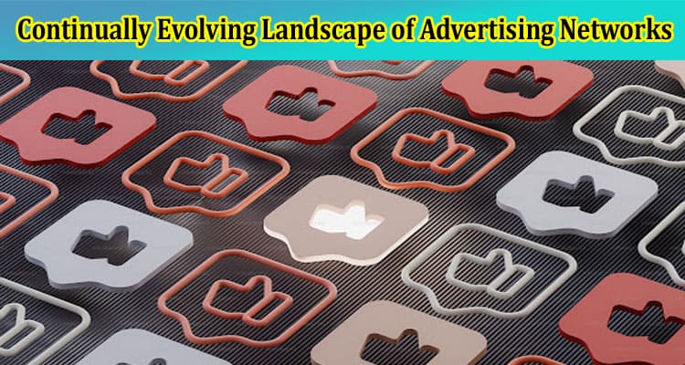 Top 5 Continually Evolving Landscape of Advertising Networks