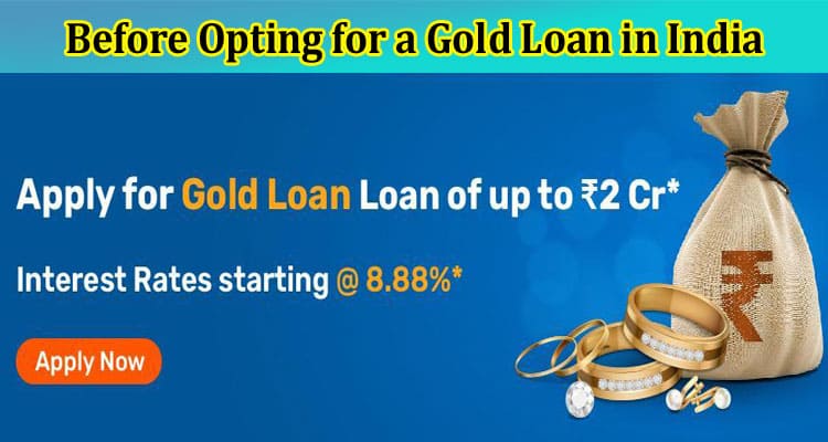 Complete Information About Five Important Considerations Before Opting for a Gold Loan in India