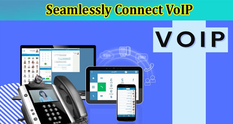 How to Seamlessly Connect VoIP With Other Business Tools