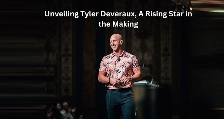 Investing Wisely: Unveiling Tyler Deveraux, A Rising Star in the Making?
