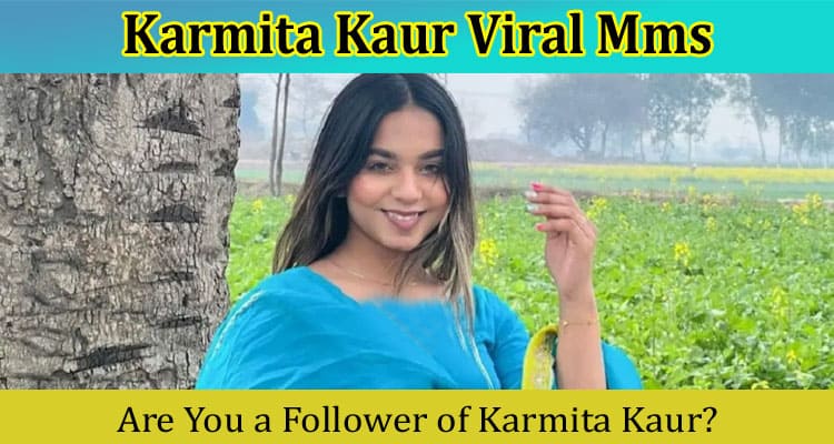 [Watch Link] Karmita Kaur Viral Mms: Read Details On Video, Biography, Instagram, Height, Age!