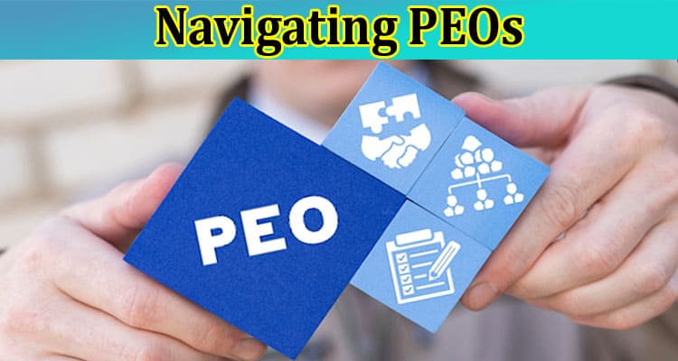 Navigating PEOs How They Empower Employees & Businesses