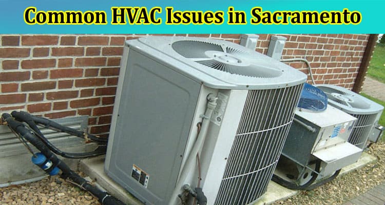 Sacramento HVAC Challenges and Solutions