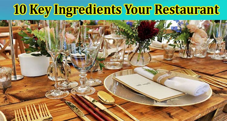 Top 10 Key Ingredients Your Restaurant Can't Do Without