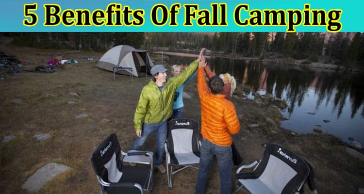 Top 5 Benefits Of Fall Camping