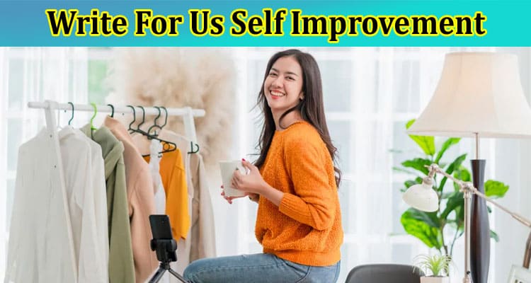 Write For Us Self Improvement – Know Latest 2023 Rules!