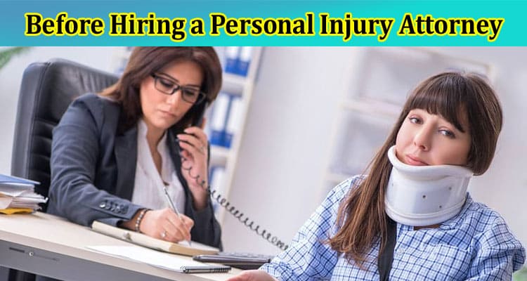 Things to Consider Before Hiring a Personal Injury Attorney