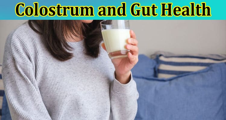 How to Understanding Colostrum and Gut Health