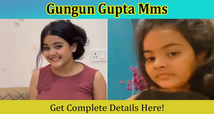 [Latest Video Link] Gungun Gupta Mms: Check Her Biography, Age, Instagram, Viral Video!