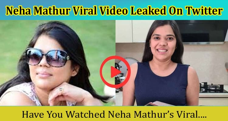Latest News Neha Mathur Viral Video Leaked On Twitter