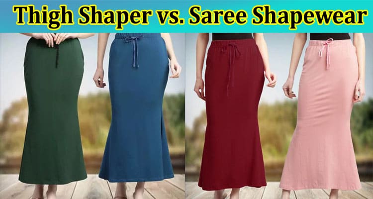Thigh Shaper vs. Saree Shapewear Which Provides Better Support and Look