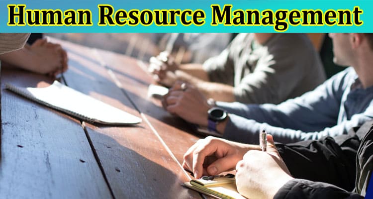 What It Takes To Work in Human Resource Management