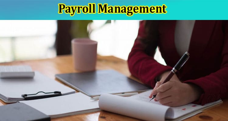 6 Expert Tips To Streamline Your Company’s Payroll Management