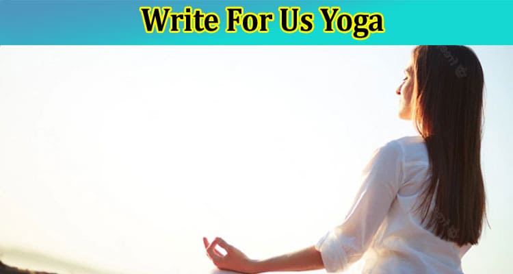 Complete A Guide to Write For Us Yoga