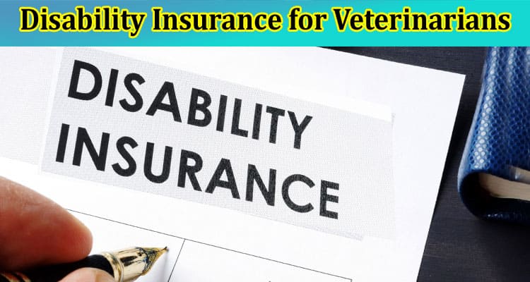 Disability Insurance for Veterinarians: Protecting Your Practice From Unexpected Events
