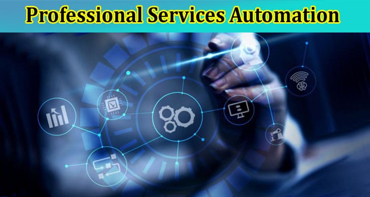 How to Strategies for Integrating Professional Services Automation Into Your Company