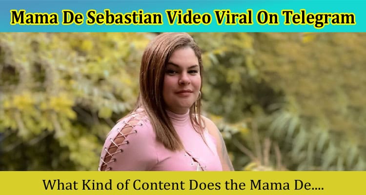 Latest News Mama De Sebastian Video Viral On Telegram