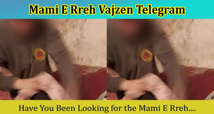 {Video Link} Mami E Rreh Vajzen Telegram: Find Details On Original Clip Twitter